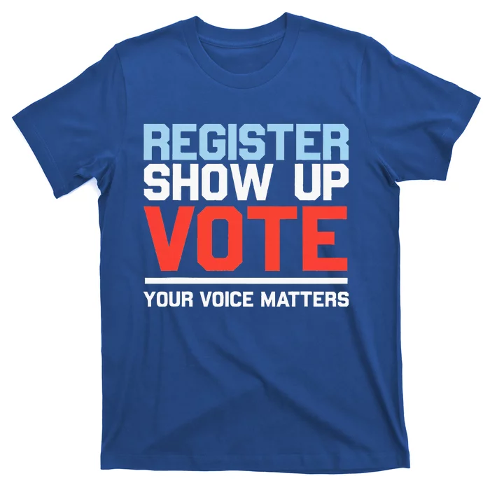 Register Show Up Vote Voice Matters Civic Duty T-Shirt