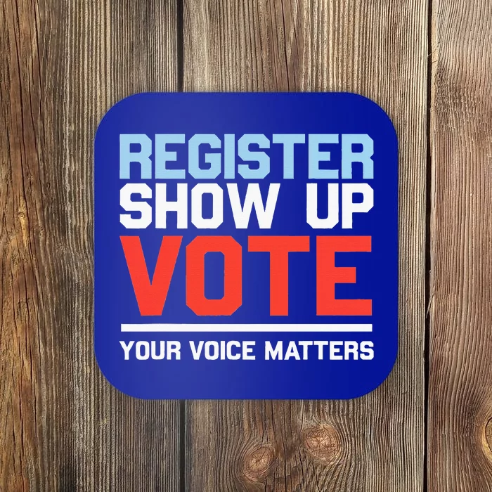 Register Show Up Vote Voice Matters Civic Duty Coaster