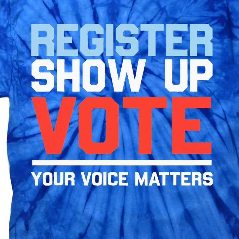 Register Show Up Vote Voice Matters Civic Duty Tie-Dye T-Shirt