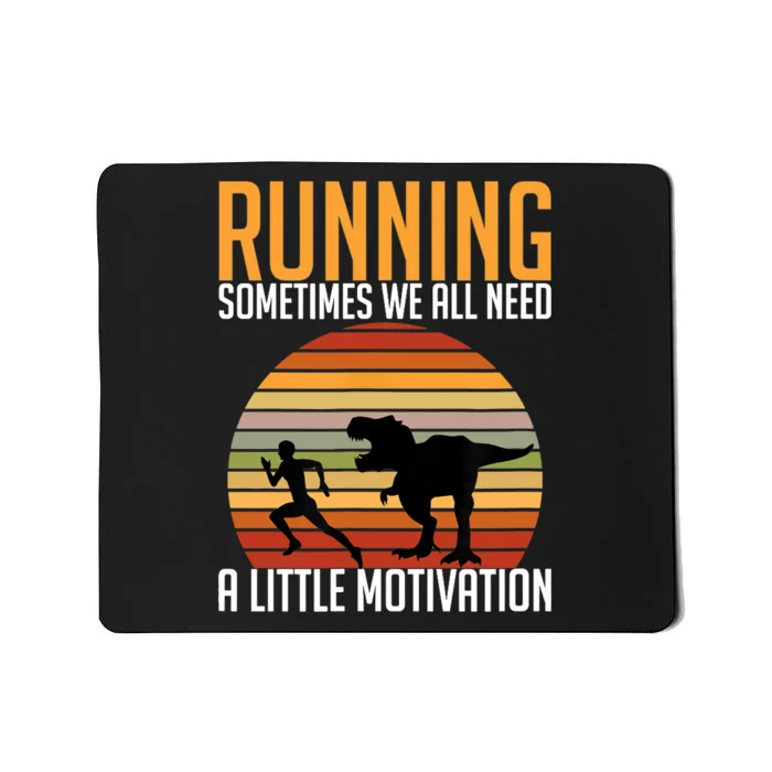 Running Sometimes We All Need A Little Motivation Quote Mousepad