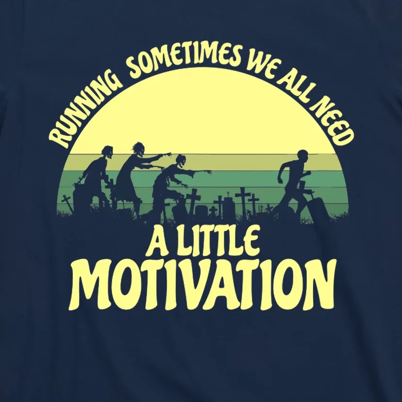 Running Sometimes We All Need A Little Motivation Zombie Run T-Shirt