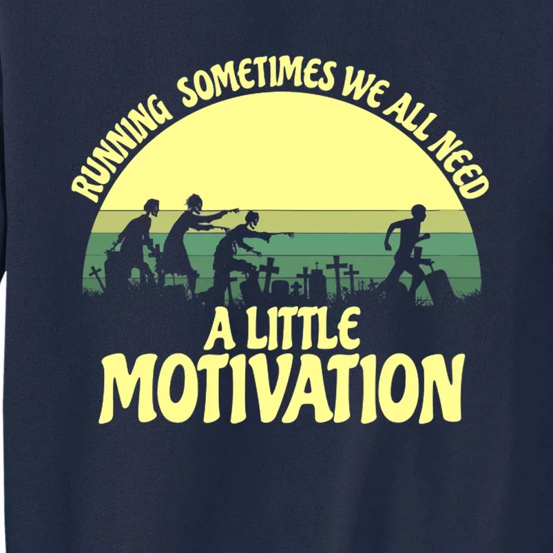 Running Sometimes We All Need A Little Motivation Zombie Run Tall Sweatshirt