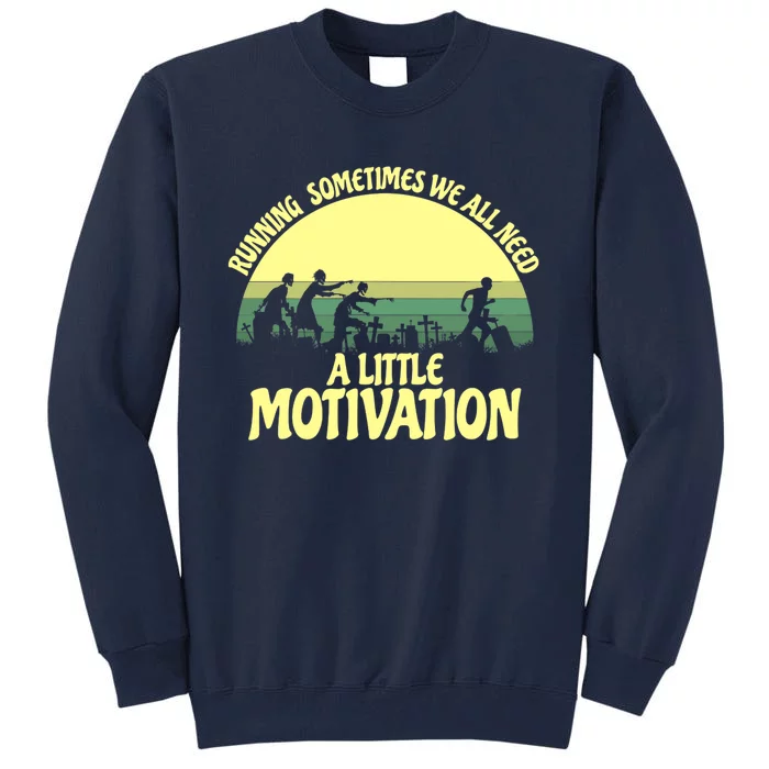 Running Sometimes We All Need A Little Motivation Zombie Run Tall Sweatshirt