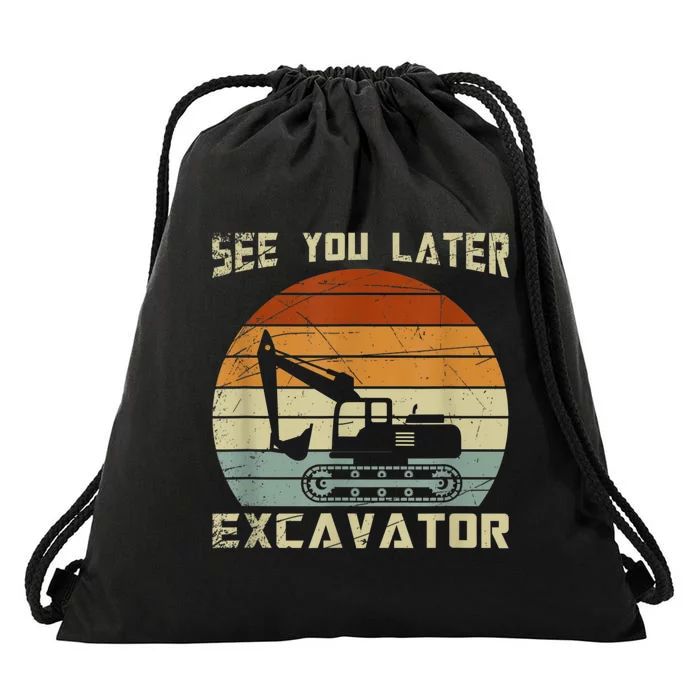 Retro See You Later Excavator Funny Gift Drawstring Bag