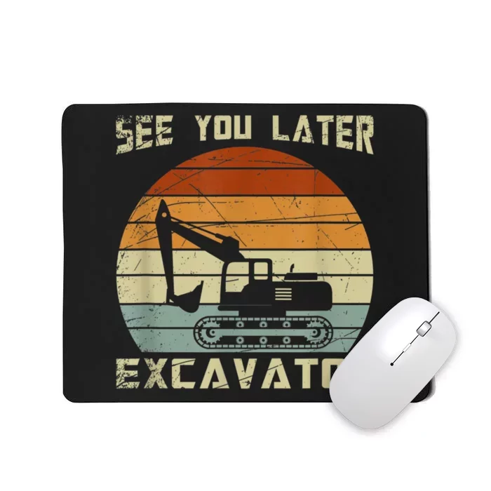 Retro See You Later Excavator Funny Gift Mousepad