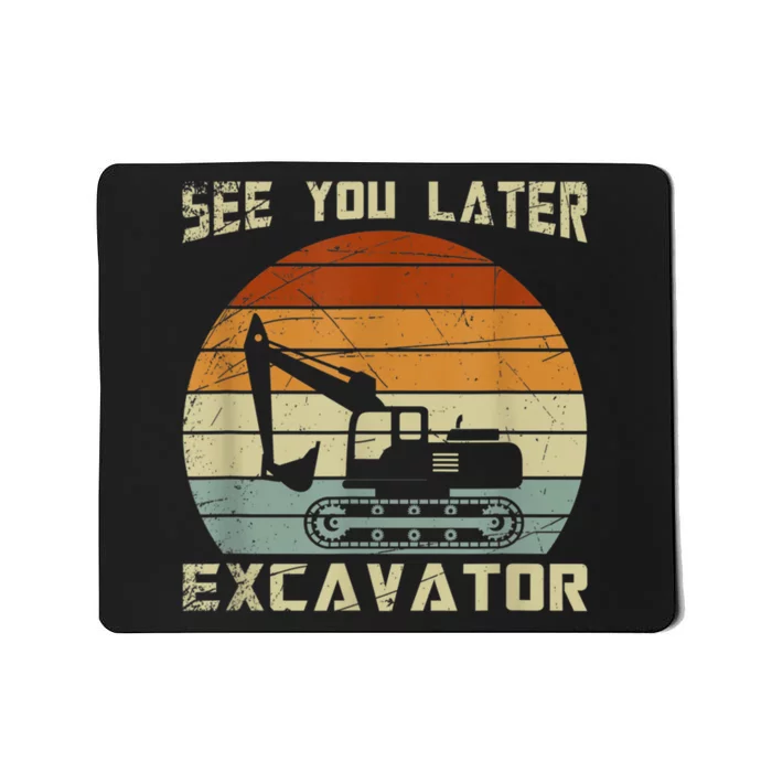 Retro See You Later Excavator Funny Gift Mousepad