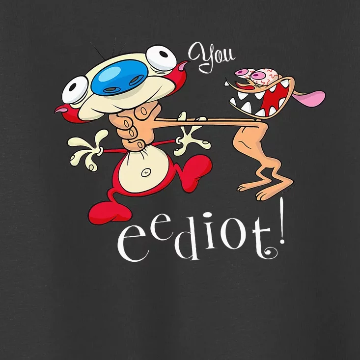 R.E.N & S.T.I.M.P.Y You Eediot Toddler T-Shirt