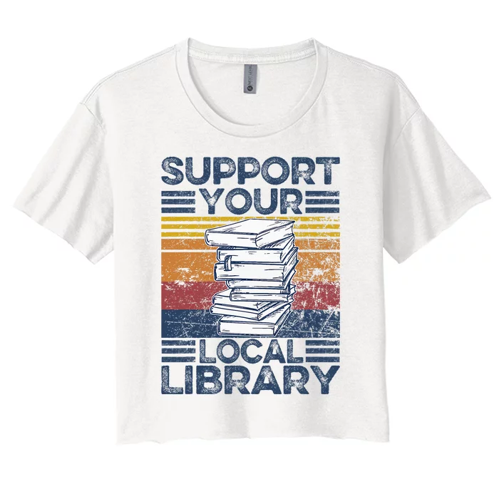 Retro Support Your Local Library Library Lover Book Reader Women's Crop Top Tee