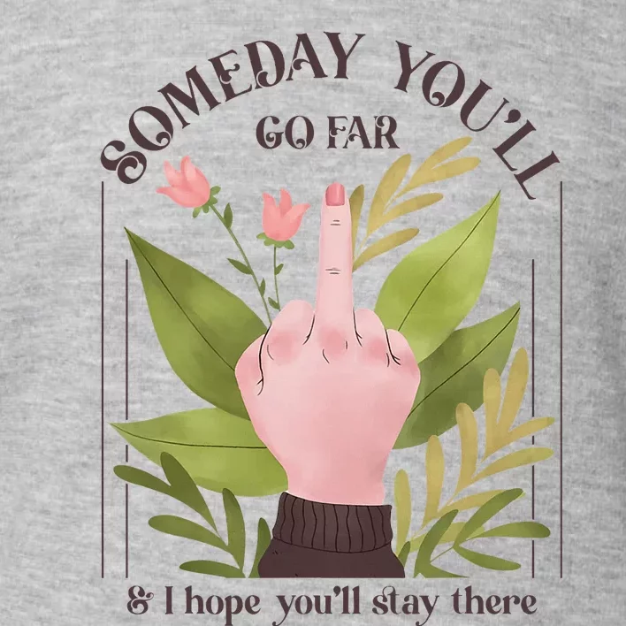 Retro Someday YouLl Go Far I Hope You Stay There Introvert Toddler Sweatshirt