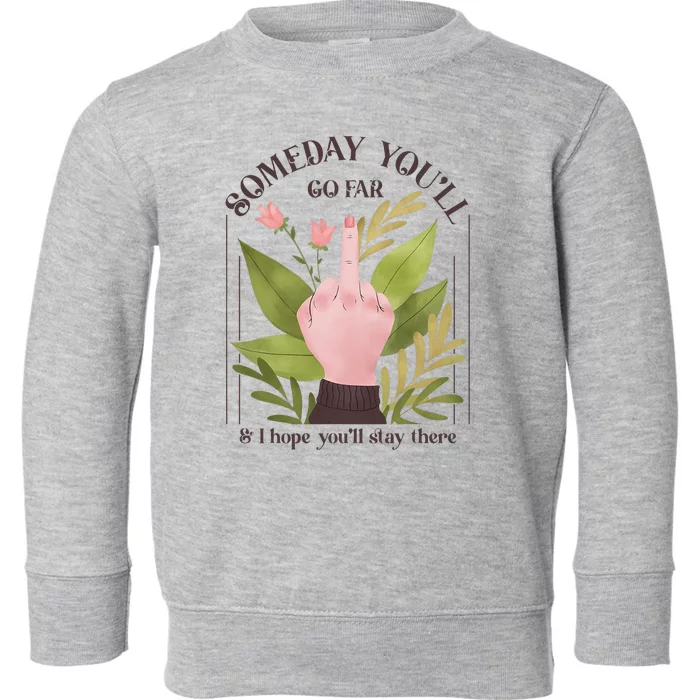 Retro Someday YouLl Go Far I Hope You Stay There Introvert Toddler Sweatshirt