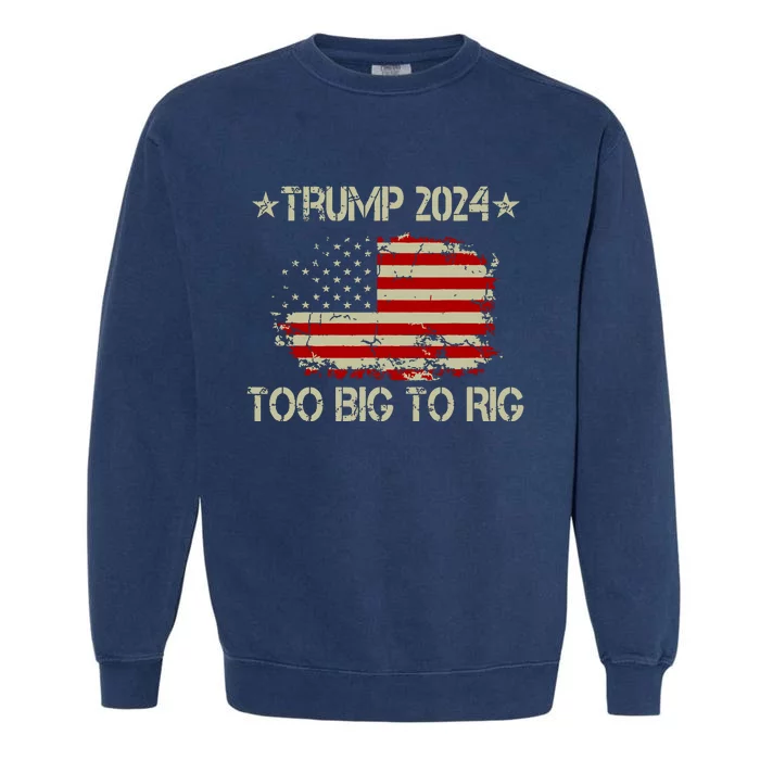 Retro Too Big To Rig Trump Quote President 2024 Us Flag Garment-Dyed Sweatshirt