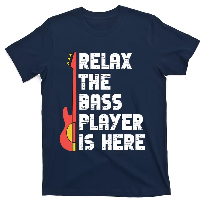 Relax The Bass Player Is Here Funny Music Bassist Guitar T-Shirt