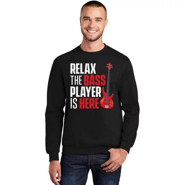 Relax The Bass Player Is Here Bassist Gifts Music Guitar Tall Sweatshirt