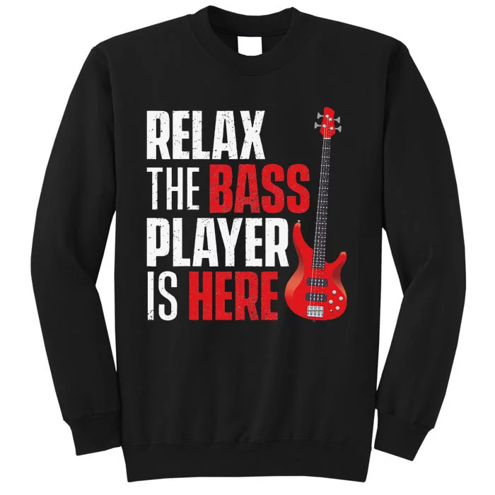 Relax The Bass Player Is Here Bassist Gifts Music Guitar Tall Sweatshirt