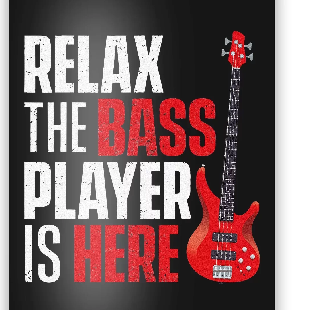 Relax The Bass Player Is Here Bassist Guitarist Musician Poster