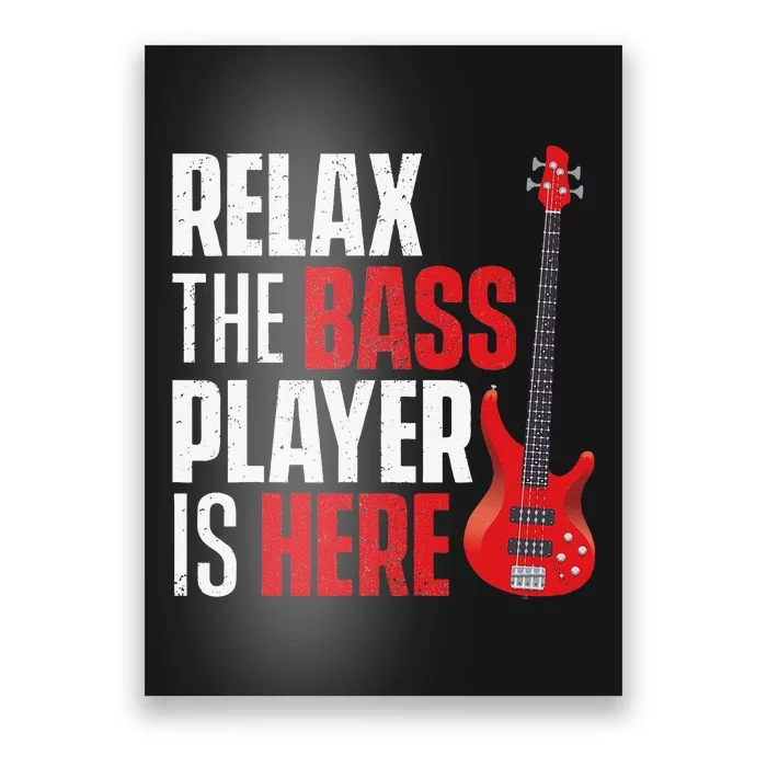 Relax The Bass Player Is Here Bassist Guitarist Musician Poster