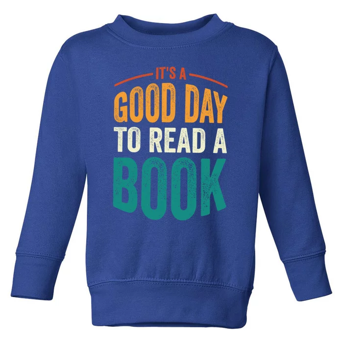 Reading Teacher Bookworm Its A Good Day To Read A Book Gift Toddler Sweatshirt