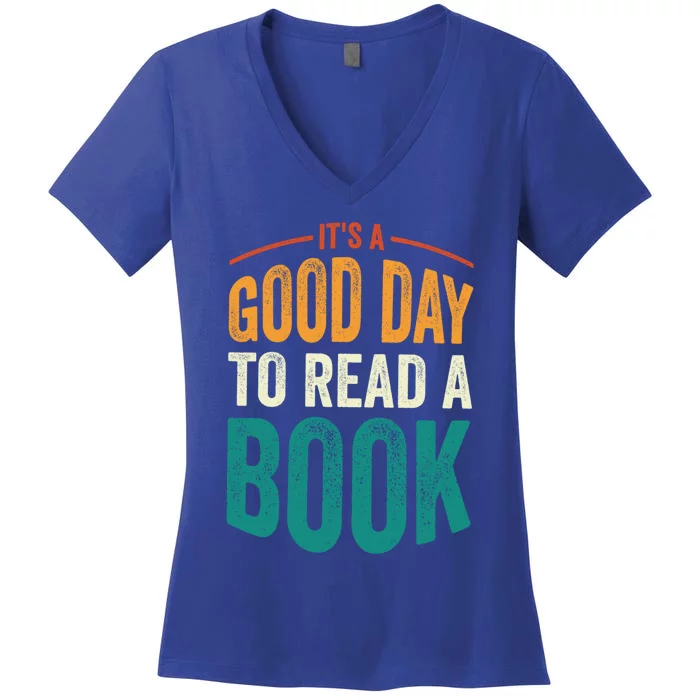 Reading Teacher Bookworm Its A Good Day To Read A Book Gift Women's V-Neck T-Shirt