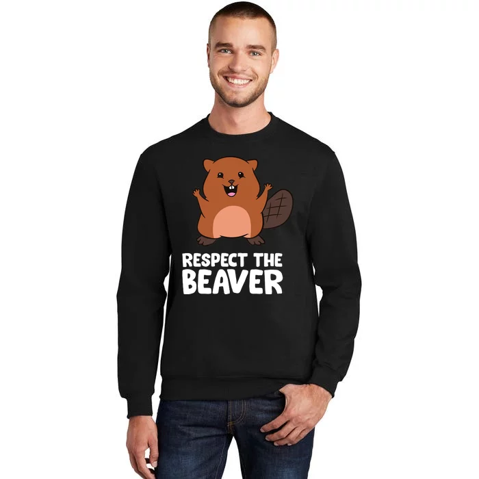 Respect The Beaver Funny Beaver Tall Sweatshirt