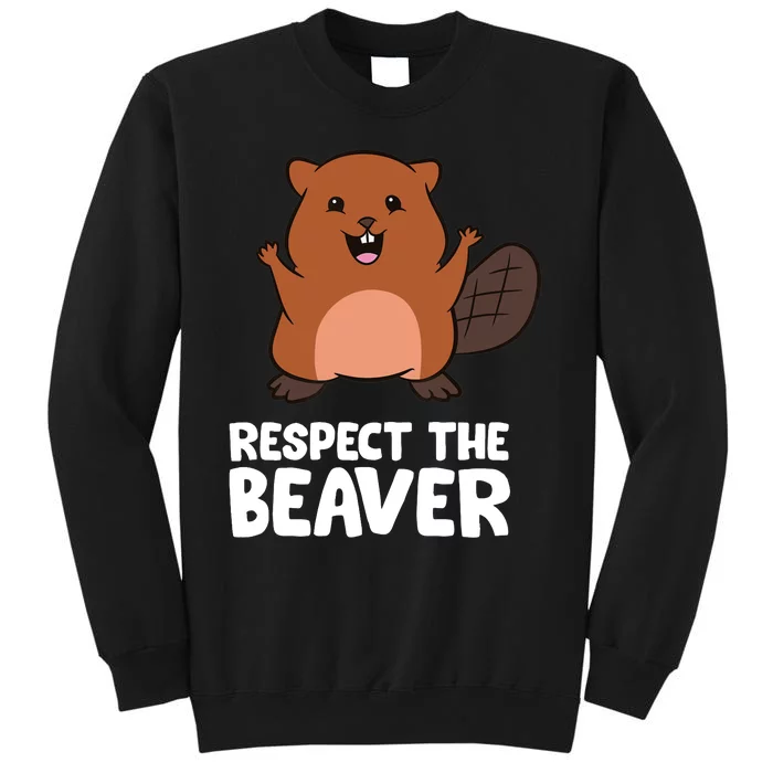 Respect The Beaver Funny Beaver Tall Sweatshirt