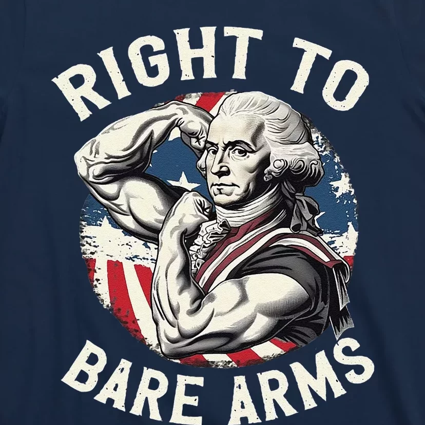 Right To Bare Arms 4th Of July Funny Gym George Washington T-Shirt