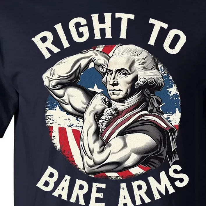 Right To Bare Arms 4th Of July Funny Gym George Washington Tall T-Shirt