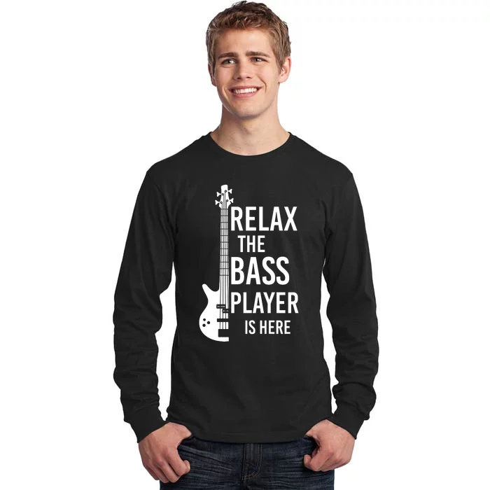 Relax The Bass Player Is Here Bass Guitar Tall Long Sleeve T-Shirt