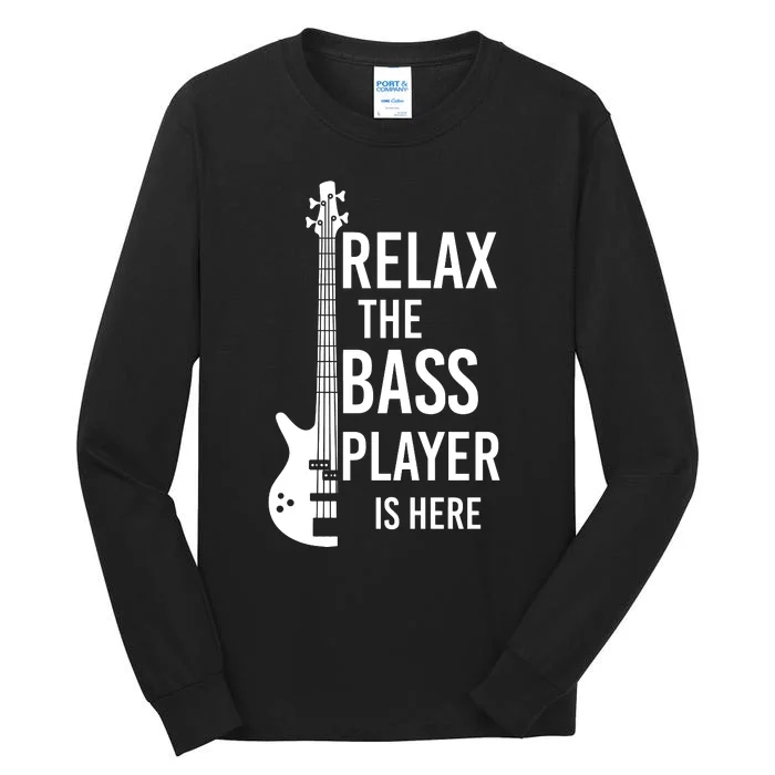 Relax The Bass Player Is Here Bass Guitar Tall Long Sleeve T-Shirt