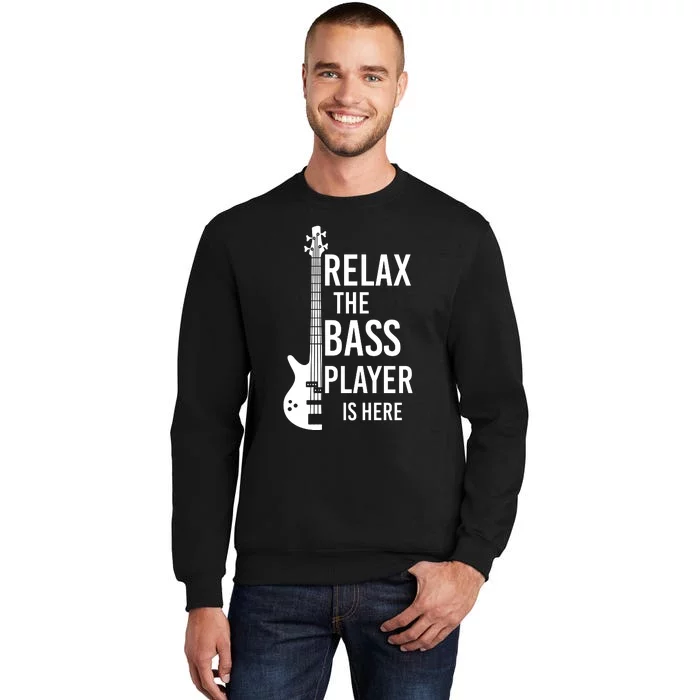 Relax The Bass Player Is Here Bass Guitar Tall Sweatshirt