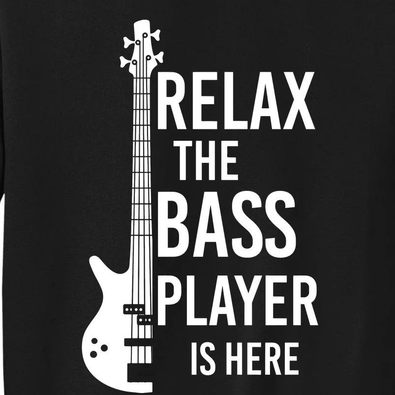 Relax The Bass Player Is Here Bass Guitar Tall Sweatshirt