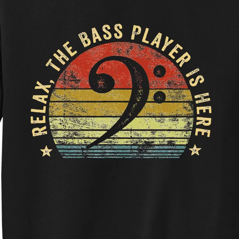 Relax The Bass Player Is Here Bassist Gifts Music Guitar Tall Sweatshirt