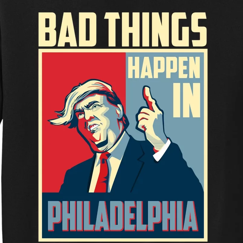 Retro Trump Bad Things Happen In Philadelphia Trending Tall Sweatshirt