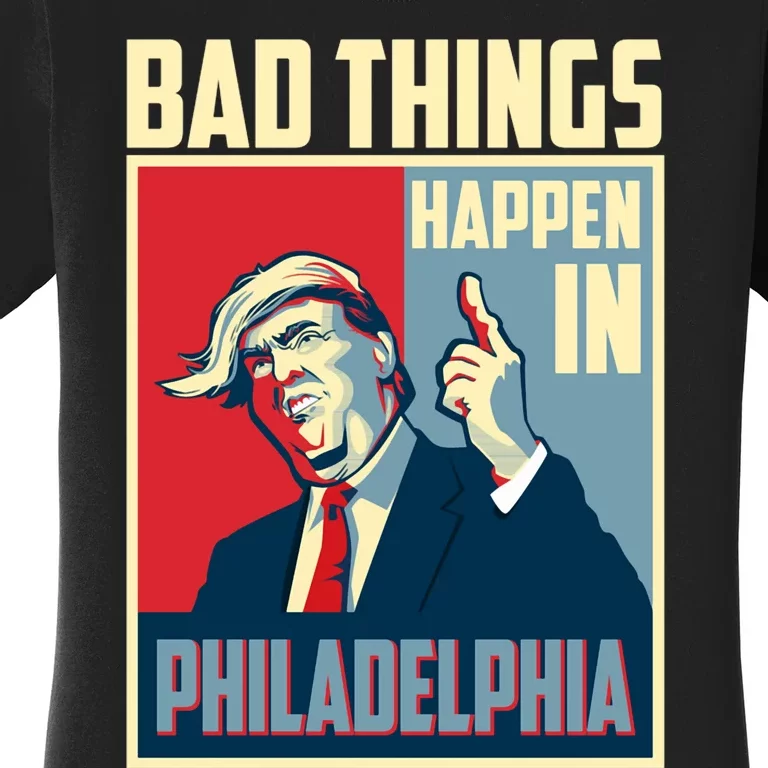 Retro Trump Bad Things Happen In Philadelphia Trending Women's T-Shirt