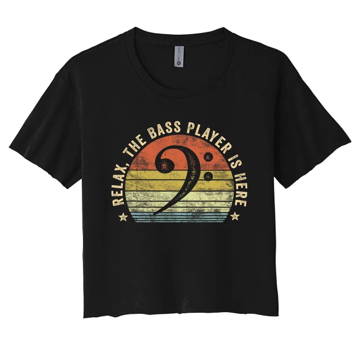 Relax The Bass Player Is Here Bassist Gifts Music Guitar Women's Crop Top Tee