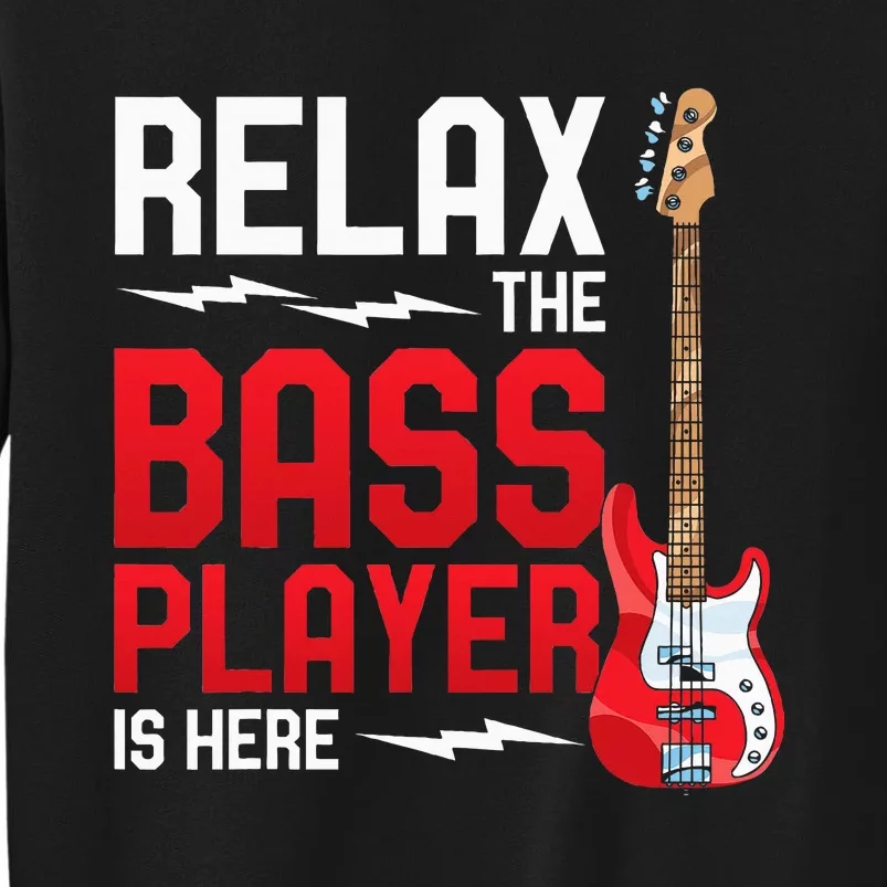 Relax The Bass Player Is Here Bass Guitar Tall Sweatshirt