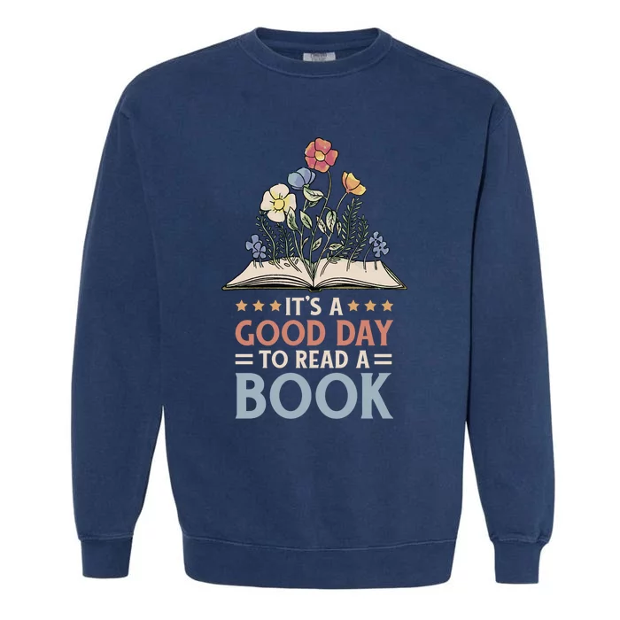 Reading Teacher Bookworm Its A Good Day To Read A Book Garment-Dyed Sweatshirt