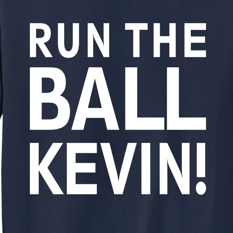 Run The Ball Kevin Funny Football Fan Meme Tall Sweatshirt