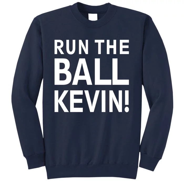 Run The Ball Kevin Funny Football Fan Meme Tall Sweatshirt