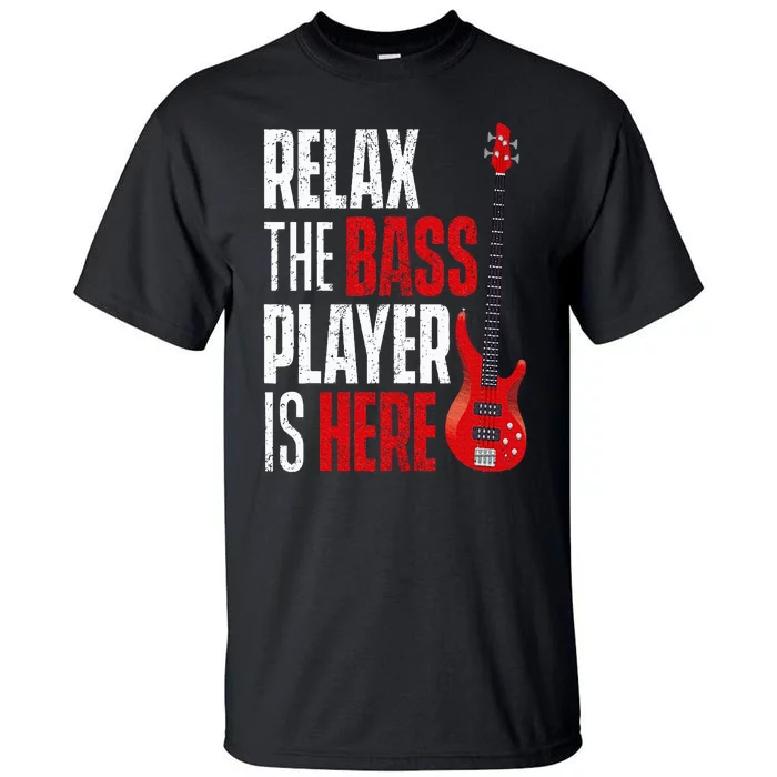 Relax The Bass Player Is Here Bassist Guitarist Musician Tall T-Shirt