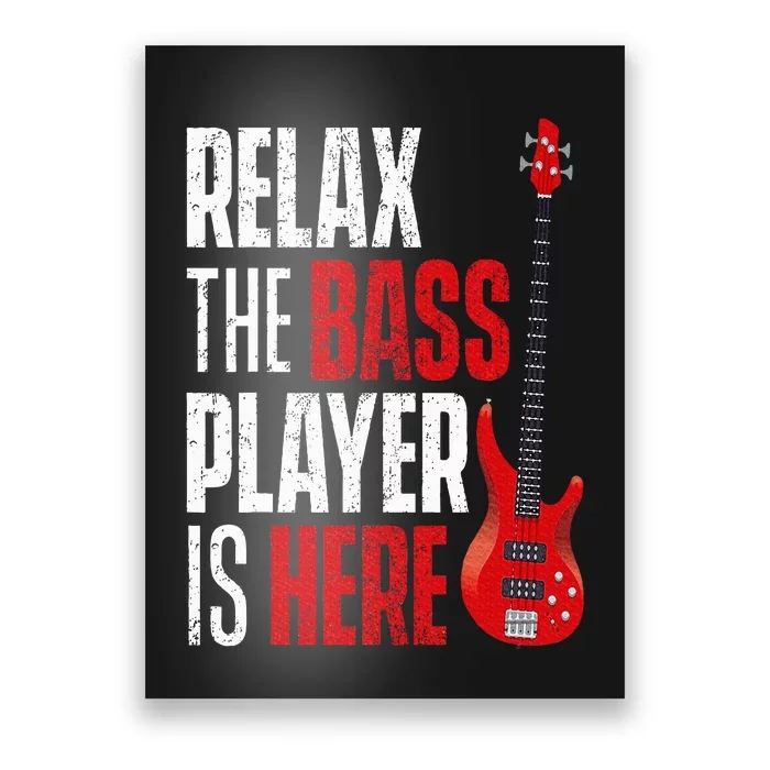 Relax The Bass Player Is Here Bassist Guitarist Musician Poster