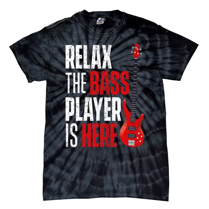 Relax The Bass Player Is Here Bassist Guitarist Musician Tie-Dye T-Shirt