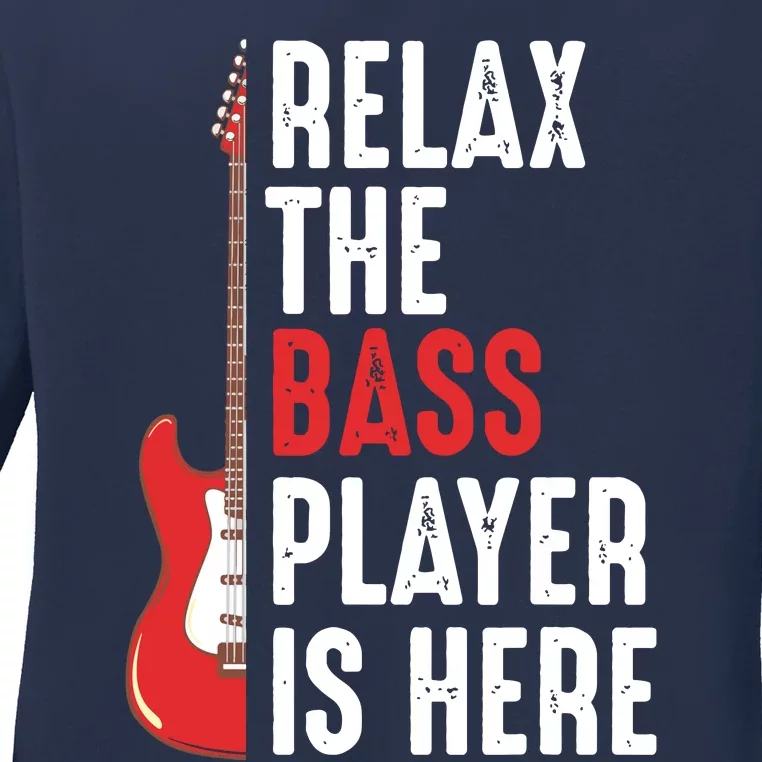 Relax The Bass Player Is Here Guitarist Instrument Strings Ladies Long Sleeve Shirt