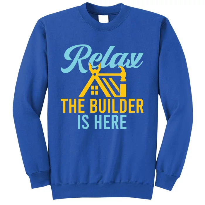 Relax The Builder Is Here Funny Construction Worker Gift Sweatshirt