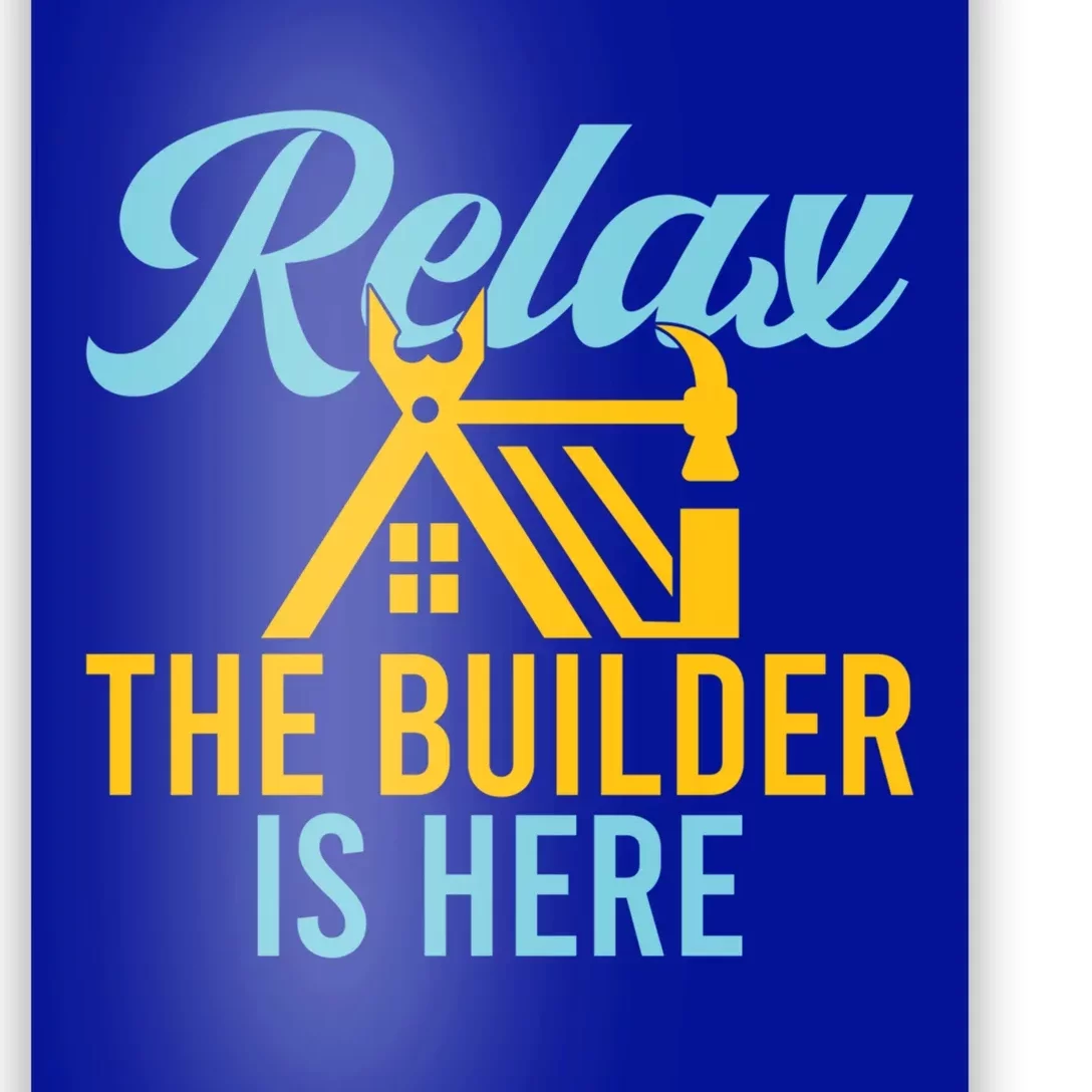 Relax The Builder Is Here Funny Construction Worker Gift Poster