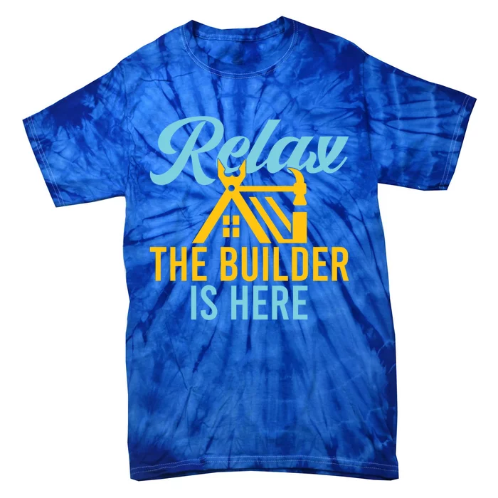 Relax The Builder Is Here Funny Construction Worker Gift Tie-Dye T-Shirt