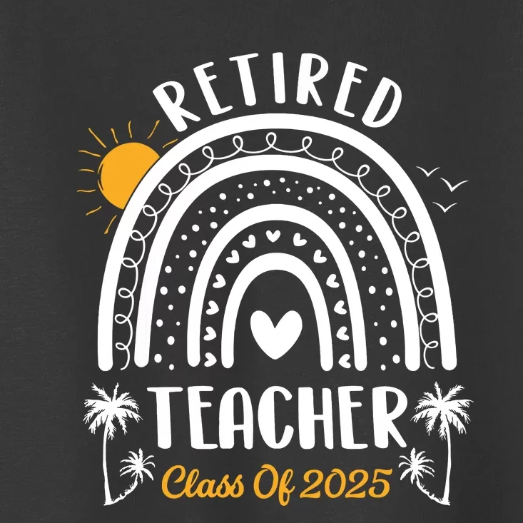 Retired Teacher Class Of 2025 Rainbow Teachers Retirement Toddler T-Shirt