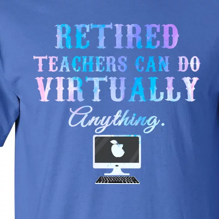 Retired Teachers Can Do Virtually Anything Back To School Gift Tall T-Shirt