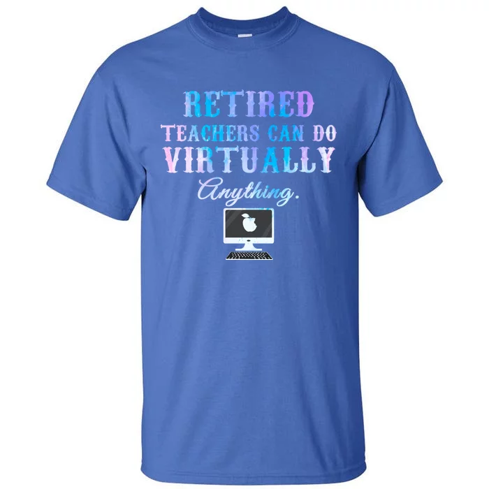 Retired Teachers Can Do Virtually Anything Back To School Gift Tall T-Shirt