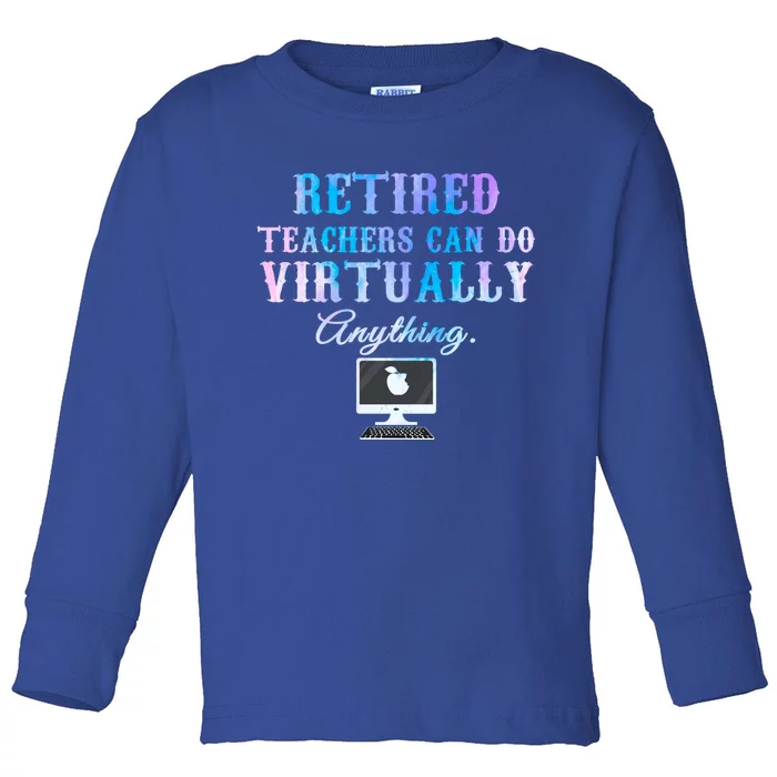 Retired Teachers Can Do Virtually Anything Back To School Gift Toddler Long Sleeve Shirt