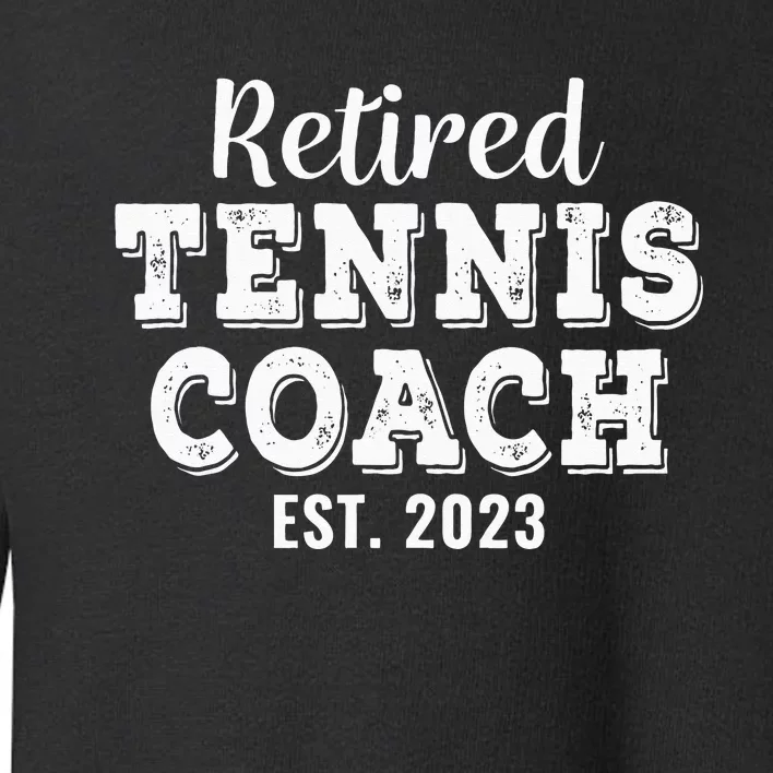 Retired Tennis Coach Gift Retirement Toddler Sweatshirt